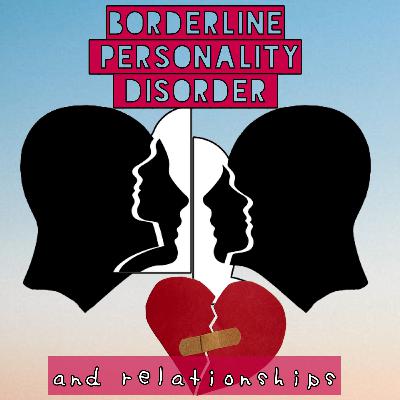 Borderline Personality Disorder and Relationships Borderline Personality Disorder and Relationships