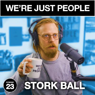 Stork Ball | We're Just People #023