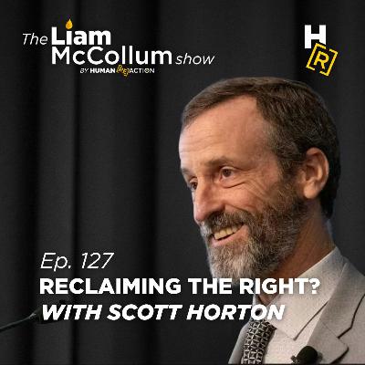 Ep. 127 - Scott Horton on Reclaiming the American Right Ep. 127 - Scott Horton on Reclaiming the American Right