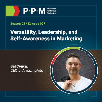 Versatility, Leadership, and Self-Awareness in Marketing with Sal Conca