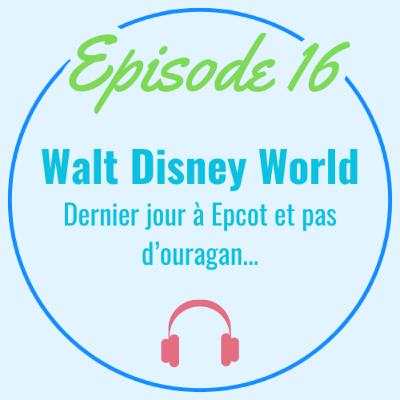 WDW: Dernier jour à Epcot et pas d'ouragan...