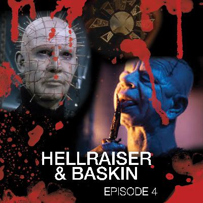 Episode 4 - Hellraiser & Baskin