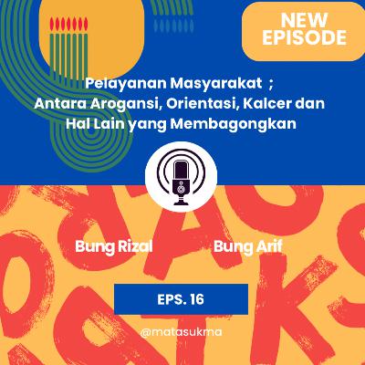 Pelayanan Masyarakat ; antara arogansi, orientasi, kalcer, dan hal lain yang membagongkan EPS. 16