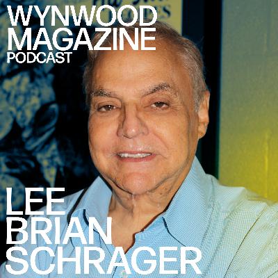 Lee Brian Schrager | Miami's Flavor Curator | WYNWOOD MAGAZINE PODCAST