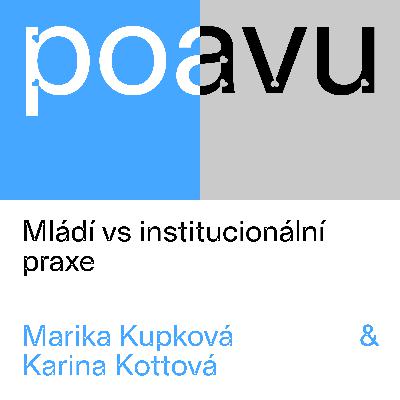 PO AVU: Mládí vs institucionální praxe - Marika Kupková & Karina Kottová