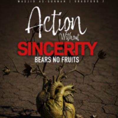Action Without Sincerity Bears No Fruits Action Without Sincerity Bears No Fruits