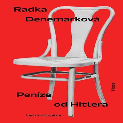 Penize od Hitlera (Radka Denemarková) - vyšlo v dubnu 2021