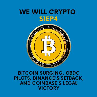 Bitcoin Surging, CBDC Pilots, Regulatory Challenges, Binance’s Setback, and Coinbase’s Legal Victory