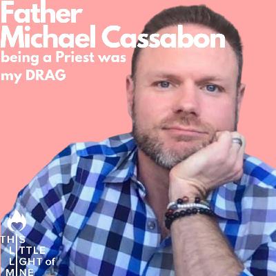 Being a Priest was my DRAG - with Father Michael Cassabon