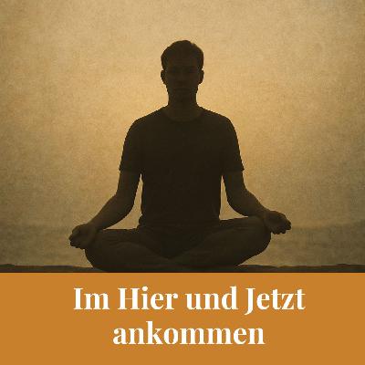 Im Hier und Jetzt ankommen