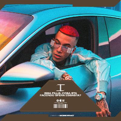 ISSA PILLS - COSA STA FACENDO SFERA EBBASTA ?