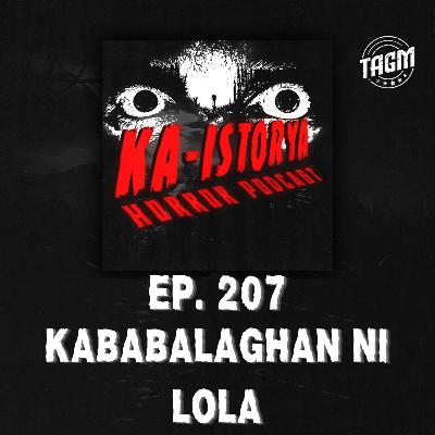 Episode 207 : KABABALAGHAN NI LOLA Episode 207 : KABABALAGHAN NI LOLA