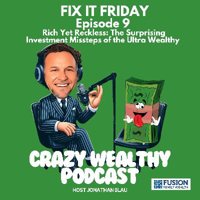 Fix It Friday - Rich Yet Reckless: The Surprising Investment Missteps of the Ultra Wealthy Fix It Friday - Rich Yet Reckless: The Surprising Investment Missteps of the Ultra Wealthy