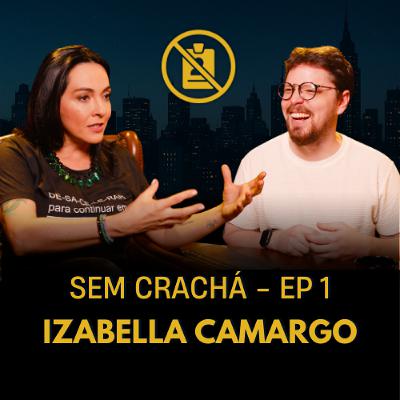001 - Izabella Camargo - Burnout | #SemCracha com Bruno Romano 001 - Izabella Camargo - Burnout | #SemCracha com Bruno Romano