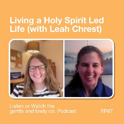 87. Living a Holy Spirit Led Life (with Leah Chrest)