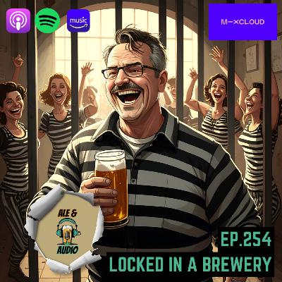 Ep.254 Locked in a Brewery