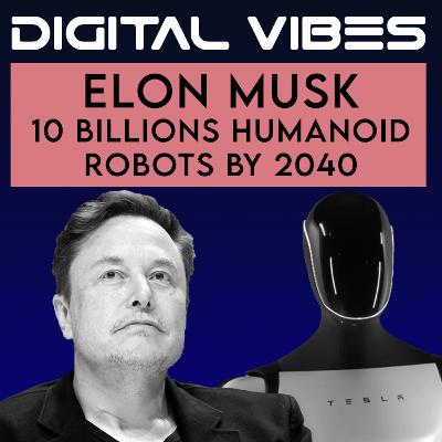 #9 - Elon Musk's Vision of 10 Billion Robots by 2040: How Tesla's Optimus Could Reshape the World