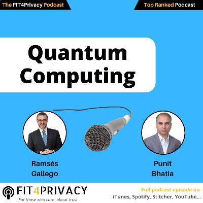 Quantum Computing with Ramsés Gallego and Punit Bhatia in the FIT4PRIVACY Podcast E140 S06