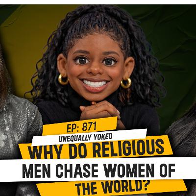 Unequally Yoked: Why Do Religious Men Chase Women of the World? | TDA - 871