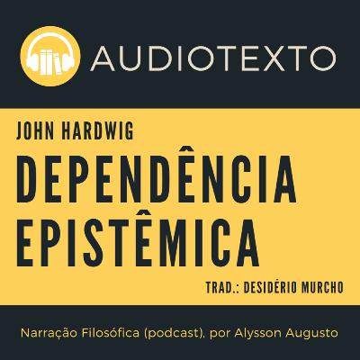 Dependência Epistêmica, John Hardwig | Epistemologia do Testemunho | Filosofia Dependência Epistêmica, John Hardwig | Epistemologia do Testemunho | Filosofia