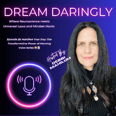 Episode 25: Manifest Your Day: The Transformative Power of Morning Voice Notes