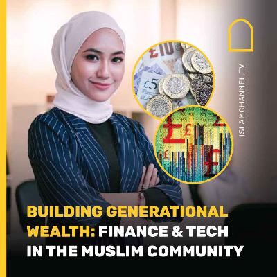 Building generational wealth: finance & tech in the Muslim community