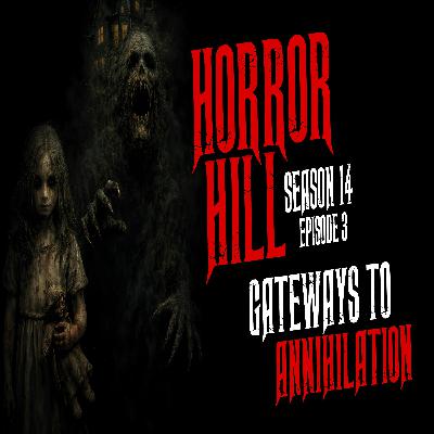 S14E03 - "Gateways to Annihilation" - Horror Hill