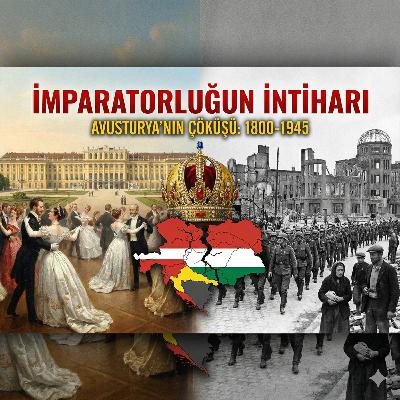 Dev İmparatorluk Nasıl Cüceye Dönüştü? Avusturya’nın İbretlik Batışı