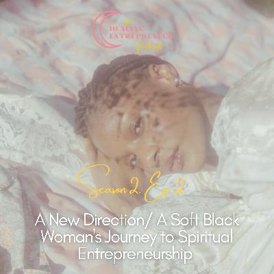 A New Direction / A Soft Black Woman's Journey to Spiritual Entrepreneurship A New Direction / A Soft Black Woman's Journey to Spiritual Entrepreneurship