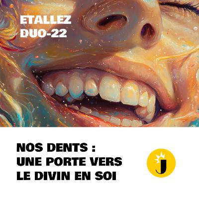 🦷 "Nos DENTS : Une Porte vers le Divin en SOI" avec Isabelle Grange - "Et Allez" DUO-22