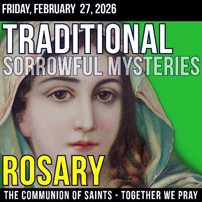 TRADITONAL ROSARY - SLOW PACED - Sorrowful Mysteries of the Rosary - Friday, February 27, 2026 TRADITONAL ROSARY - SLOW PACED - Sorrowful Mysteries of the Rosary - Friday, February 27, 2026