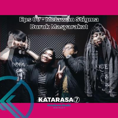 Eps 07 - Melawan Stigma Jahat Masyarakat (W/ Lanis)
