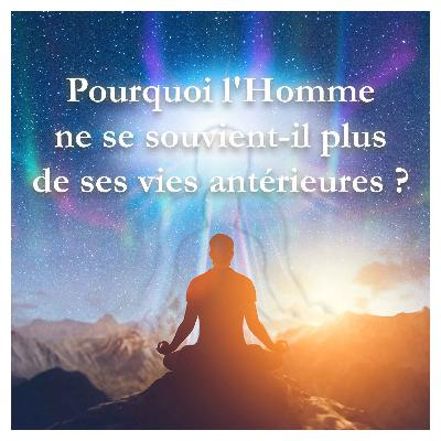 Pourquoi l'Homme ne se souvient-il plus de ses vies antérieures ?