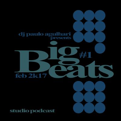 DJ Paulo Agulhari pres. BIG BEATS #1 - FEB 2K17 DJ Paulo Agulhari pres. BIG BEATS #1 - FEB 2K17