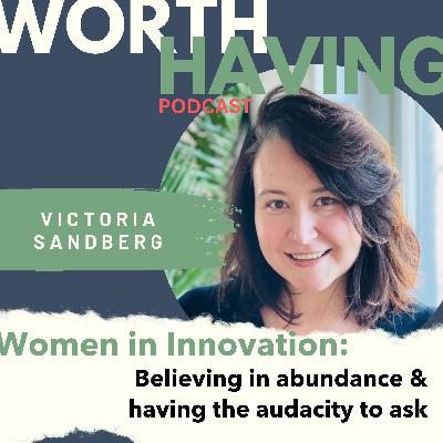 Women in Innovation: Believing in abundance & having the audacity to ask