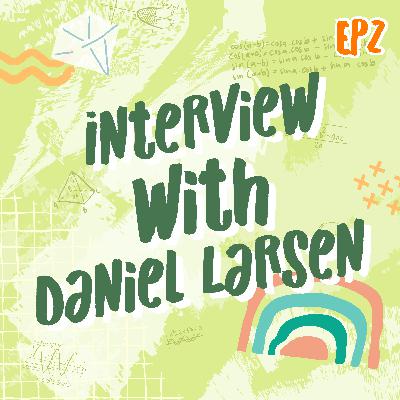 EP2 Interview with Daniel Larsen | Math Infinity Podcast🔢✨