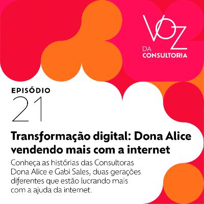 #21 - Transformação digital: Dona Alice vendendo mais com a internet #21 - Transformação digital: Dona Alice vendendo mais com a internet