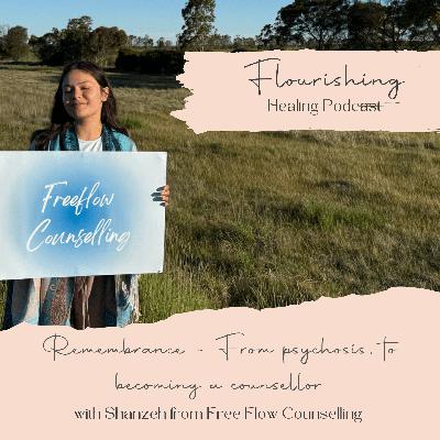 Ep 33. Remembrance ~ From psychosis, to becoming a counsellor with Shanzeh from Free Flow Counselling Ep 33. Remembrance ~ From psychosis, to becoming a counsellor with Shanzeh from Free Flow Counselling