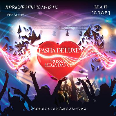 Pasha DELUXE - Русский Mega Dance (МАЙ 2025) Pasha DELUXE - Русский Mega Dance (МАЙ 2025)
