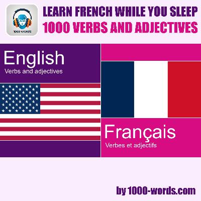 English to French β 1000 Verbs and Adjectives (3) English to French β 1000 Verbs and Adjectives (3)