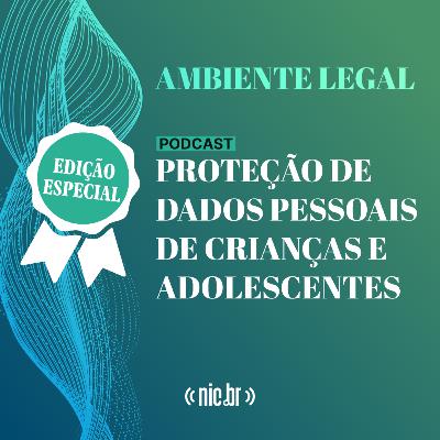 #Episódio especial - Proteção de Dados Pessoais de Crianças e Adolescentes