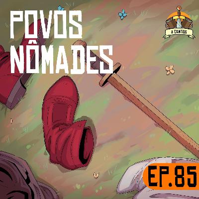 Episódio 85 - Povos Nômades