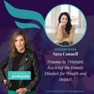 Trauma to Triumph: Bestselling Author and Entrepreneur Sara Connell on Rewiring the Female Mindset for Wealth and Impact