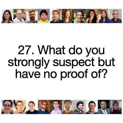 [S2 Re-sliced] 27. What do you strongly suspect but have no proof of?