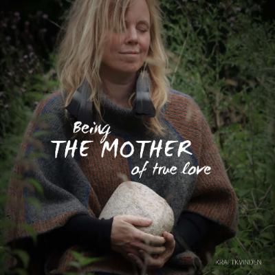 BEING THE MOTHER OF TRUE LOVE