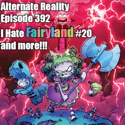 Episode 392 - I Hate Fairyland #20 and More!!!
