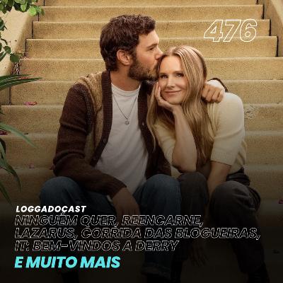 LoGGadoCast 476 - Ninguém Quer, Lazarus, Reencarne, Corrida das Blogueiras, IT: Bem-Vindos a Derry e muito mais