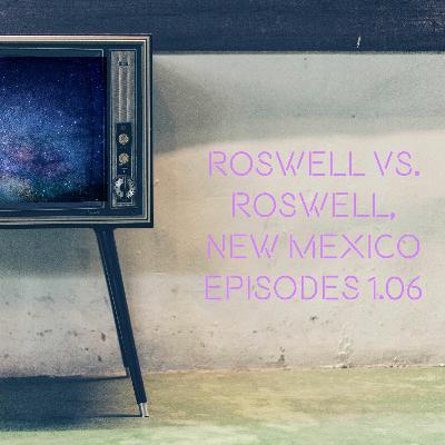 Roswell + Roswell, New Mexico Episodes 1.06 Roswell + Roswell, New Mexico Episodes 1.06