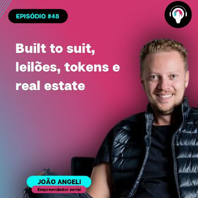 #48 Built to Suit, Leilões, Tokens e Real Estate com João Angeli