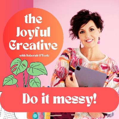 Do it messy! Do it messy!